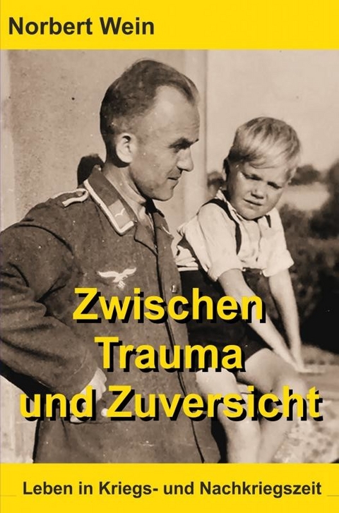 Zwischen Trauma und Zuversicht -  Norbert Wein