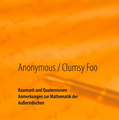 Raumzeit und Quaternionen -  -- Anonymous,  Clumsy Foo