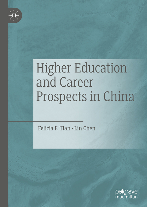 Higher Education and Career Prospects in China - Felicia F. Tian, Lin Chen