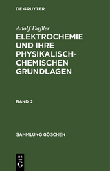 Adolf Daßler: Elektrochemie und ihre physikalisch-chemischen Grundlagen. Band 2 - Adolf Daßler