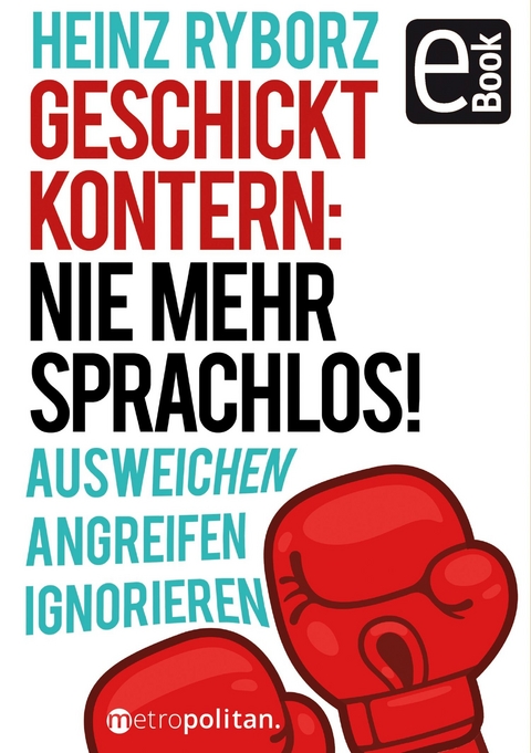 Geschickt kontern: Nie mehr sprachlos! - Heinz Ryborz