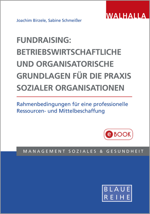 Fundraising: Betriebswirtschaftliche und organisatorische Grundlagen für die Praxis sozialer Organisationen - Joachim Birzele, Sabine Schmeißer