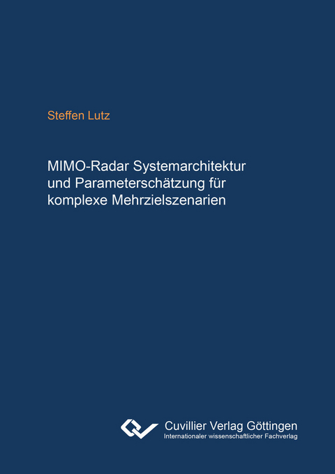 MIMO-Radarsystemarchitektur und Parametersch&#xE4;tzung f&#xFC;r komplexe Mehrzielszenarien -  Steffen Lutz