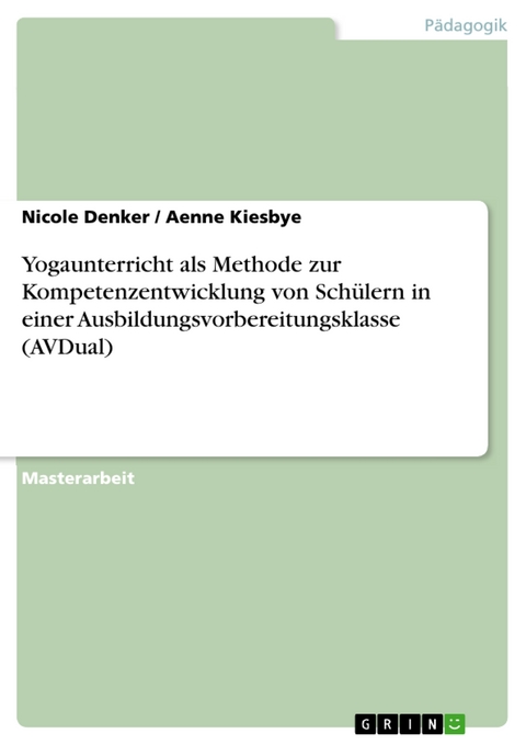 Yogaunterricht als Methode zur Kompetenzentwicklung von Schülern in einer Ausbildungsvorbereitungsklasse (AVDual) - Nicole Denker, Aenne Kiesbye