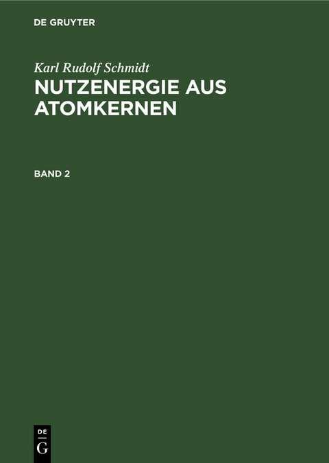 Karl Rudolf Schmidt: Nutzenergie aus Atomkernen. Band 2 - Karl Rudolf Schmidt