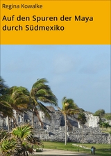 Auf den Spuren der Maya durch Südmexiko - Regina Kowalke, Gerhard Enderlein