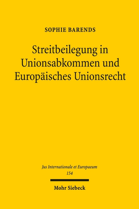 Streitbeilegung in Unionsabkommen und Europäisches Unionsrecht -  Sophie Barends