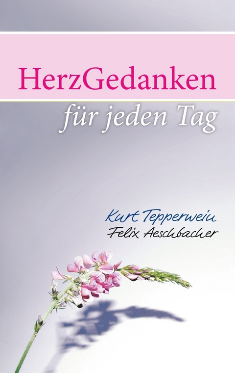HerzGedanken für den Tag -  Kurt Tepperwein,  Felix Aeschbacher