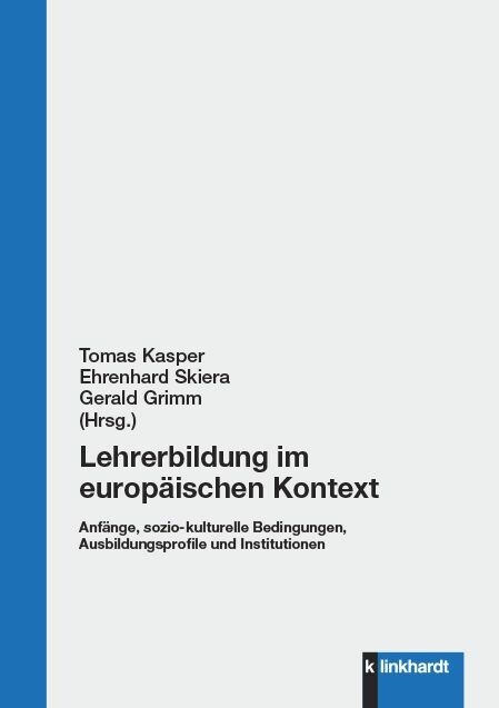 Lehrerbildung im europäischen Kontext.  Anfänge, sozio-kulturelle Bedingungen, Ausbildungsprofile und Institutionen - 