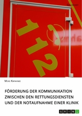 Förderung der Kommunikation zwischen den Rettungsdiensten und der Notaufnahme einer Klinik - Meike Kapahnke