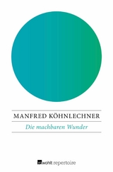 Die machbaren Wunder -  Manfred Köhnlechner