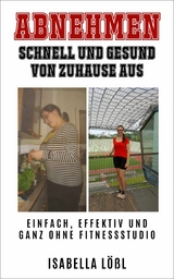 ABNEHMEN SCHNELL UND GESUND VON ZUHAUSE AUS - Isabella Lößl