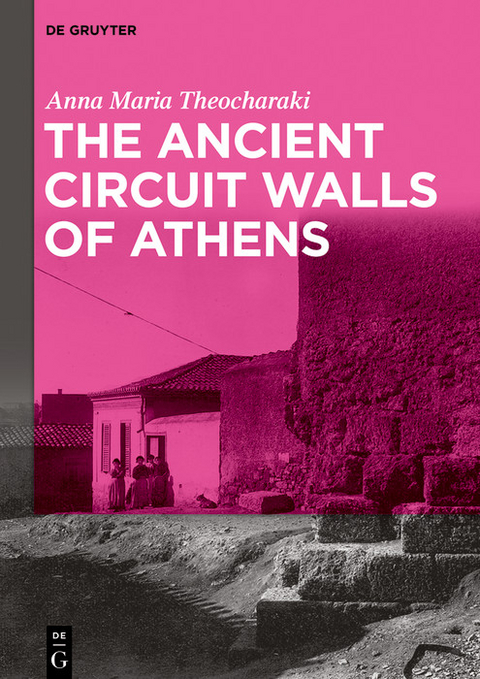 The Ancient Circuit Walls of Athens -  Anna Maria Theocharaki