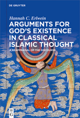 Arguments for God's Existence in Classical Islamic Thought -  Hannah C. Erlwein