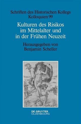 Kulturen des Risikos im Mittelalter und in der Frühen Neuzeit - Benjamin Scheller