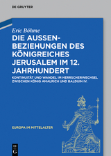 Die Außenbeziehungen des Königreiches Jerusalem im 12. Jahrhundert -  Eric Böhme