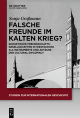 Falsche Freunde im Kalten Krieg? -  Sonja Großmann