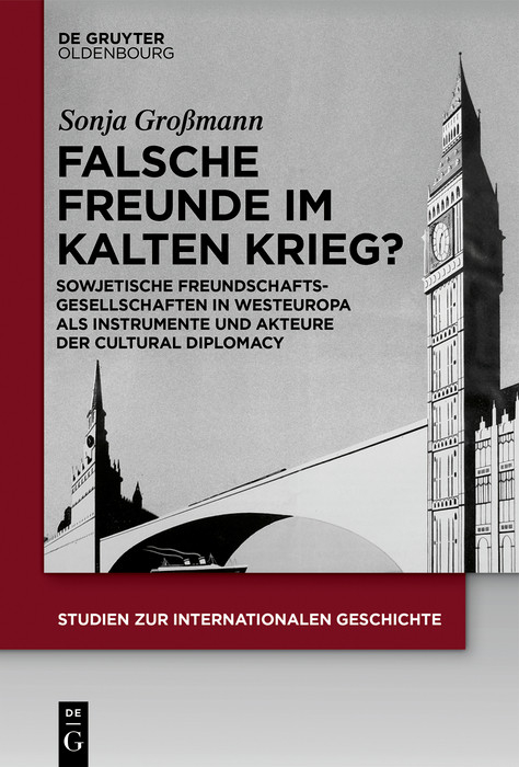 Falsche Freunde im Kalten Krieg? -  Sonja Großmann