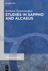 Studies in Sappho and Alcaeus -  Kyriakos Tsantsanoglou