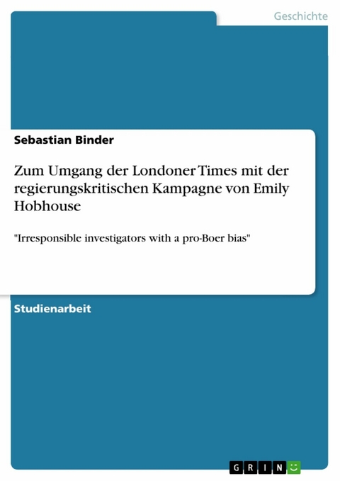 Zum Umgang der Londoner Times mit der regierungskritischen Kampagne von Emily Hobhouse - Sebastian Binder