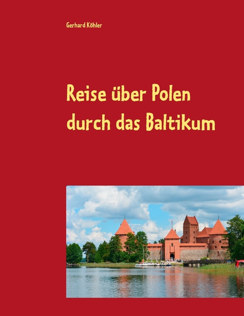 Reise über Polen durch das Baltikum - Gerhard Köhler