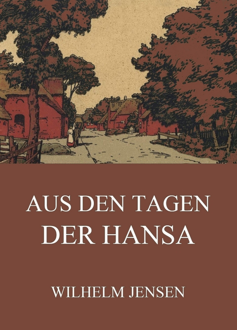 Aus den Tagen der Hansa - Wilhelm Jensen