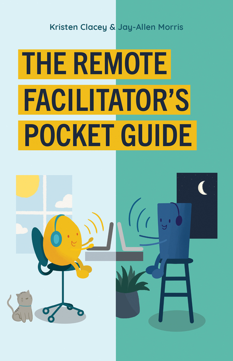 The Remote Facilitator's Pocket Guide - Kirsten Clacey, Jay-Allen Morris