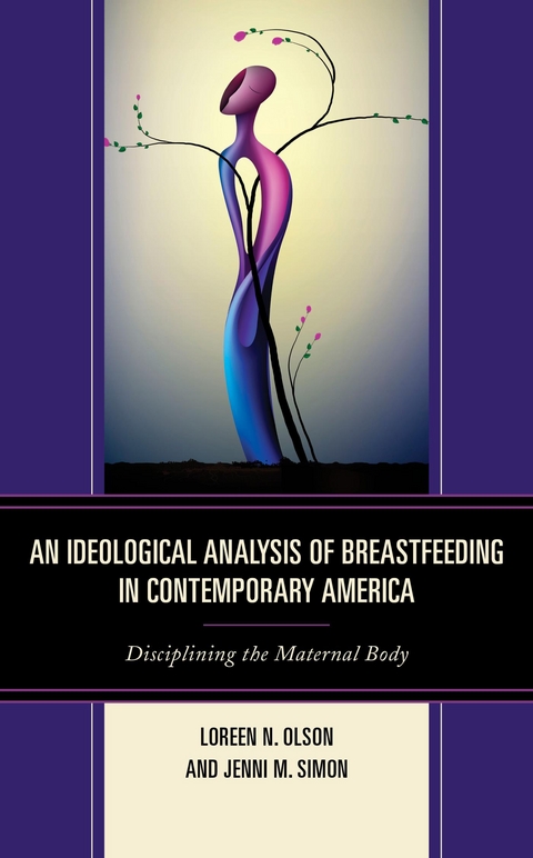 Ideological Analysis of Breastfeeding in Contemporary America -  Loreen N. Olson,  Jenni M. Simon