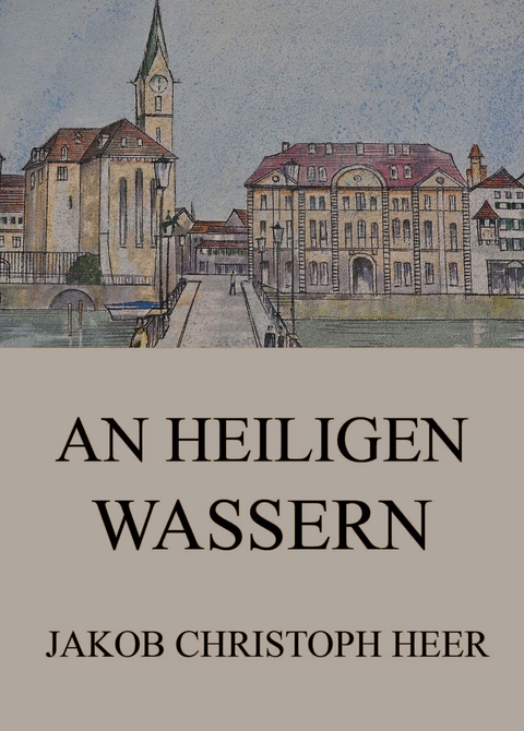 An heiligen Wassern - Jakob Christoph Heer