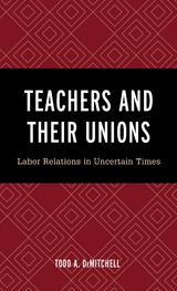 Teachers and Their Unions -  Todd A. DeMitchell