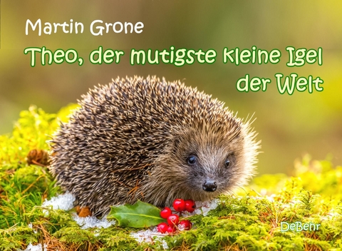 Theo, der mutigste kleine Igel der Welt -  Martin Grone