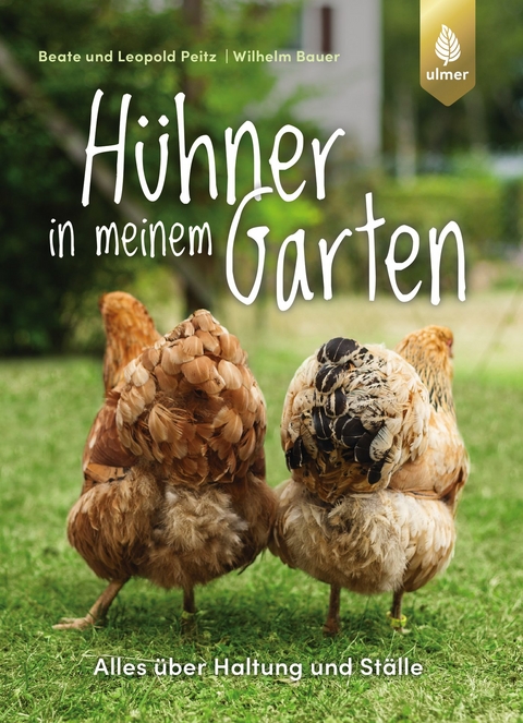 Hühner in meinem Garten - Beate und Leopold Peitz, Wilhelm Bauer