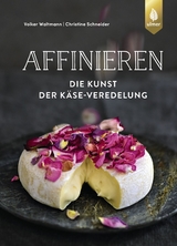 Affinieren - die Kunst der Käse-Veredelung - Volker Waltmann, Christine Schneider