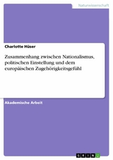 Zusammenhang zwischen Nationalismus, politischen Einstellung und dem europäischen Zugehörigkeitsgefühl - Charlotte Hüser