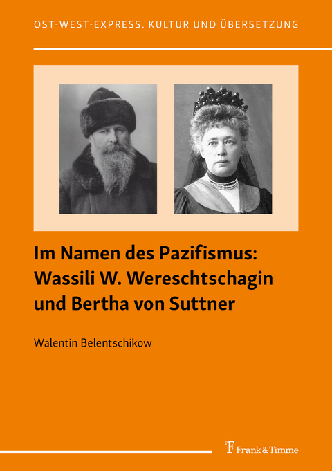 Im Namen des Pazifismus: Wassili W. Wereschtschagin und Bertha von Suttner -  Walentin Belentschikow