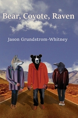 Bear, Coyote, Raven -  Jason Grundstrom-Whitney