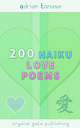 200 Haiku Love Poems - Adrian Tanase