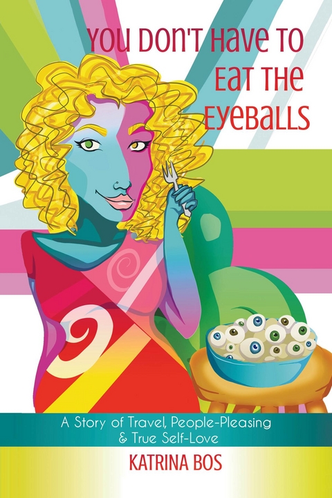 You Don't Have to Eat the Eyeballs -  Katrina Bos