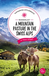 Wanderlust: A Mountain Pasture in the Swiss Alps -  Katharina Afflerbach