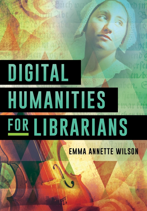 Digital Humanities for Librarians -  Emma Annette Wilson