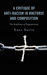 Critique of Anti-racism in Rhetoric and Composition -  Erec Smith