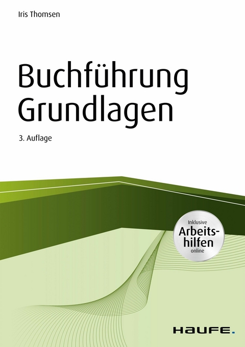 Buchführung Grundlagen - inkl. Arbeitshilfen online -  Iris Thomsen