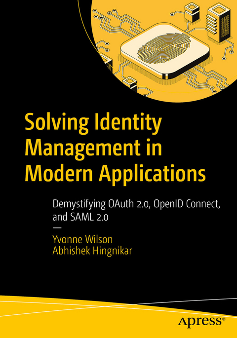 Solving Identity Management in Modern Applications -  Abhishek Hingnikar,  Yvonne Wilson
