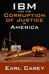 IBM and the Corruption of Justice in America -  Earl Carey