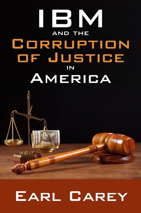 IBM and the Corruption of Justice in America -  Earl Carey