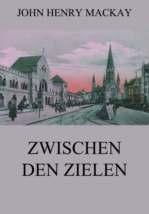 Zwischen den Zielen - John Henry Mackay