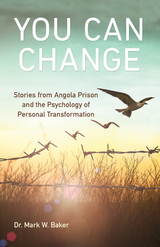 You Can Change: Stories from Angola Prison and the Psychology of Personal Transformation -  Mark  W. Baker