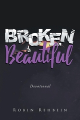 Broken to Beautiful - Robin Rehbein