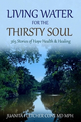 LIVING WATER FOR THE THIRSTY SOUL - Juanita  Fletcher Cone MD MPH