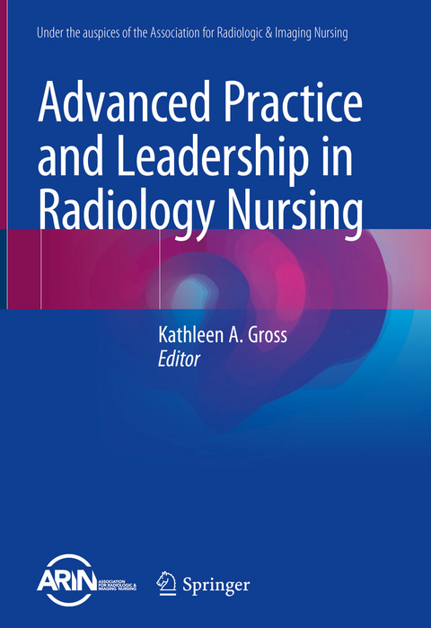 Advanced Practice and Leadership in Radiology Nursing - 